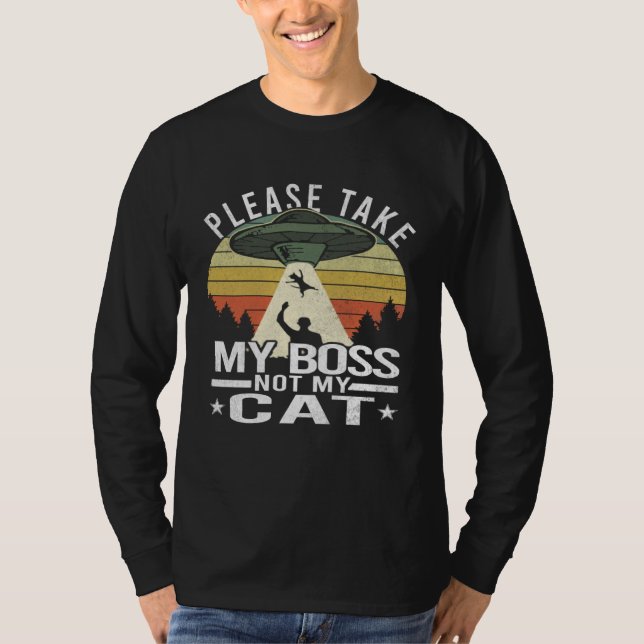 Please Take My Boss Not My Cat  Cat Aliens Abducti T-Shirt (Vorderseite)