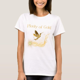 Plenty of Gold - Golden Hummingbird Abundance T-Shirt