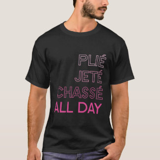 Plie Jete Chasse Ganztagsballett T-Shirt