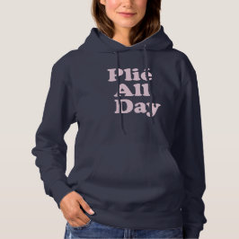 Plie The Day Fun Ballett Dancer Ballerina Sprichwo Hoodie