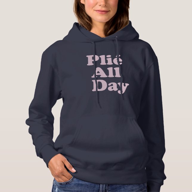 Plie The Day Fun Ballett Dancer Ballerina Sprichwo Hoodie (Vorderseite)