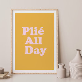 Plie The Day Fun Ballett Dancer Ballerina Sprichwo Poster