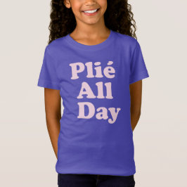 Plie The Day Fun Ballett Dancer Ballerina Sprichwo T-Shirt