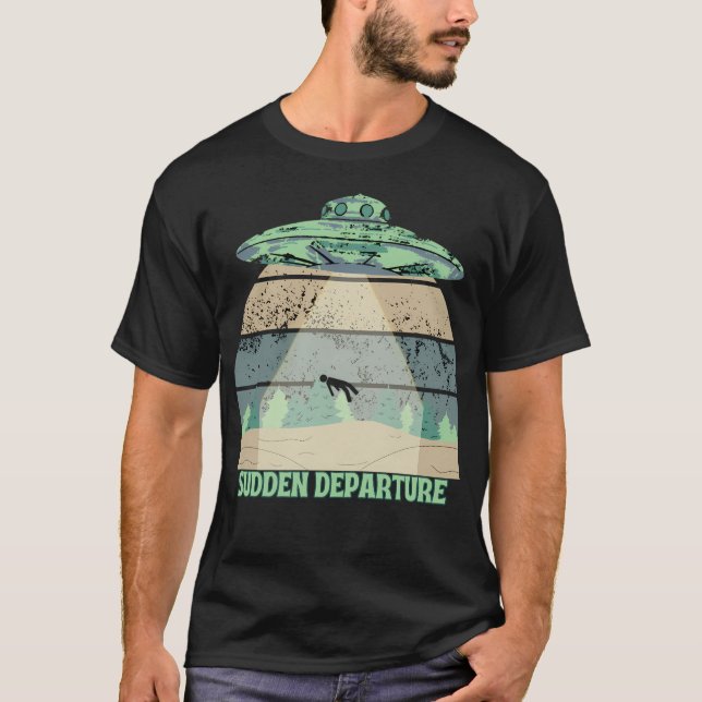 plötzliche Abreise Alien Entführung T-Shirt (Vorderseite)