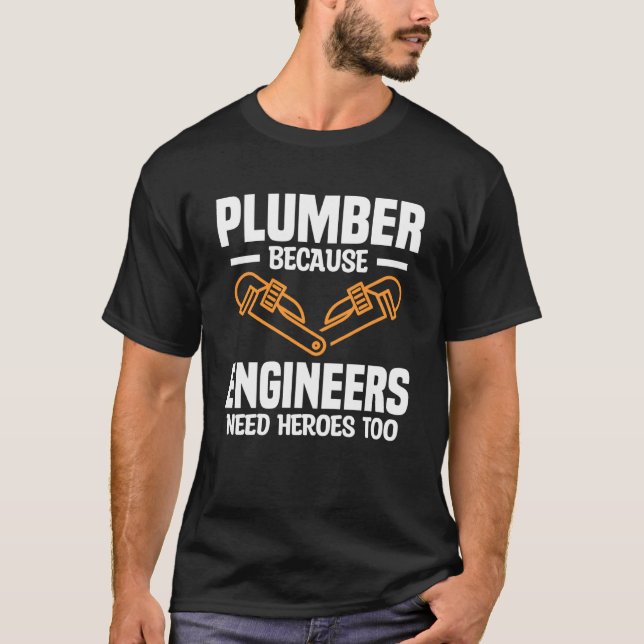Plumber Because Engineers Need Heroes Too Plumbing T-Shirt (Vorderseite)