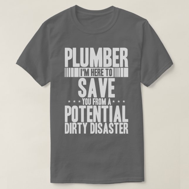 Plumber Ich bin hier, um Sie von potenziellen Dirt T-Shirt (Design vorne)
