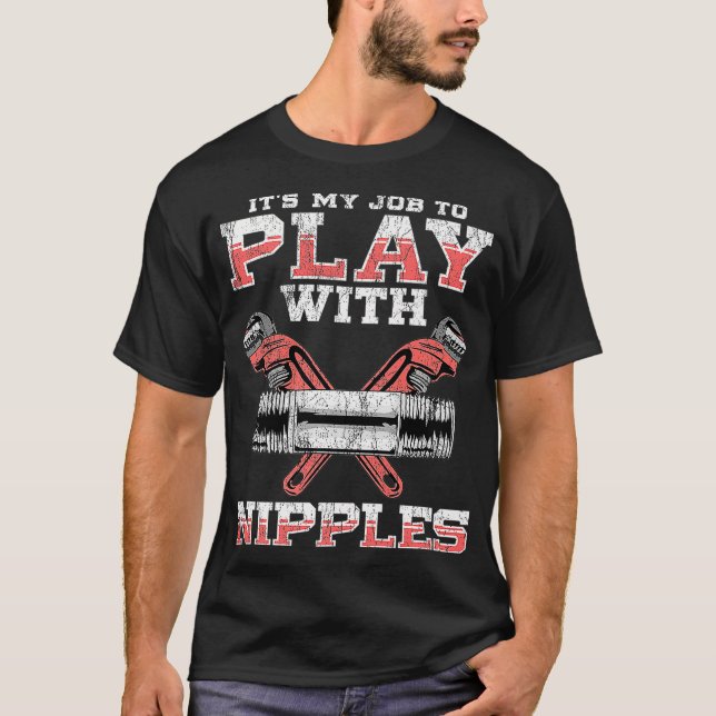 Plumber Pipefitter Trade Its My Job To Play With T-Shirt (Vorderseite)