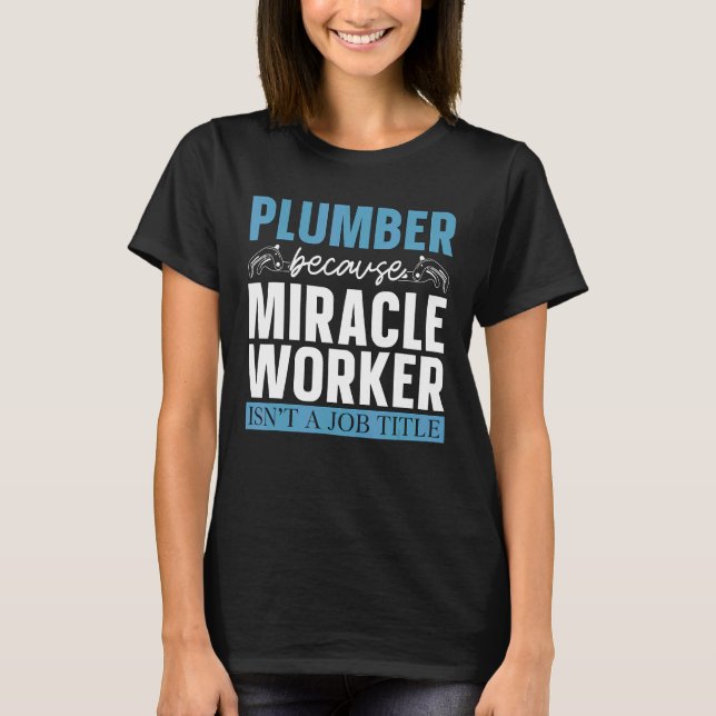 Plumber weil Miracle Worker Plumbing Pipe Maste T-Shirt (Vorderseite)