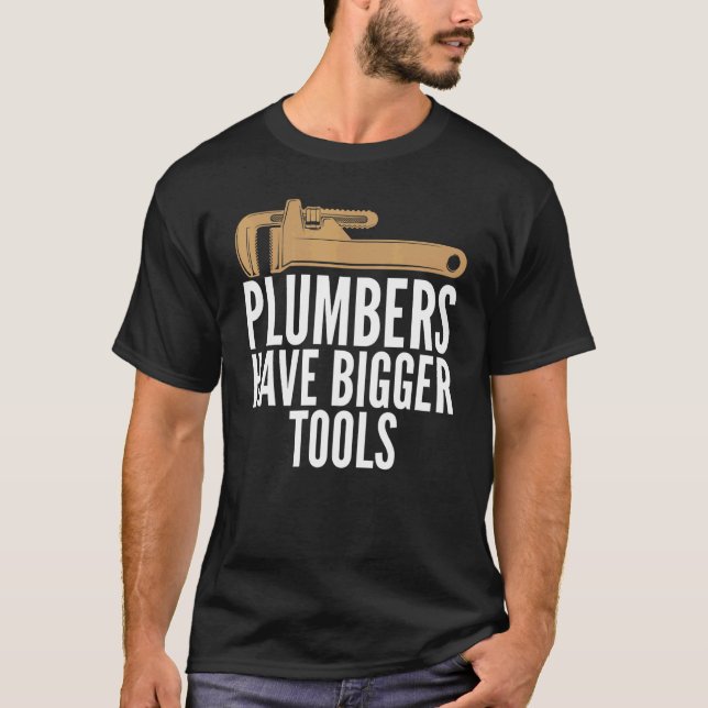 Plumbers Have Bigger Tools Sarcastic Unisex Plumbi T-Shirt (Vorderseite)