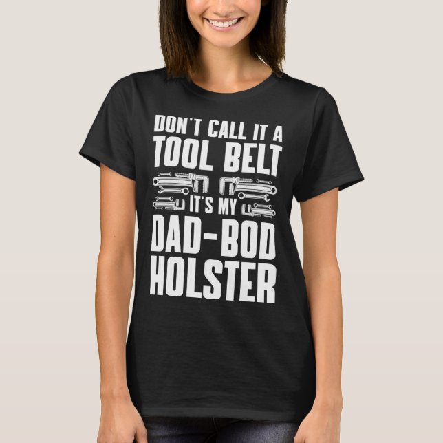 Plumbing Plumber Dad Don t Call It a Tool Belt T-Shirt (Vorderseite)