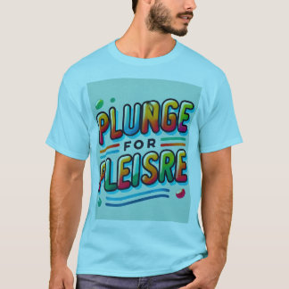 Plunge zum Vergnügen" Farbenfrohe, feine Typografi T-Shirt