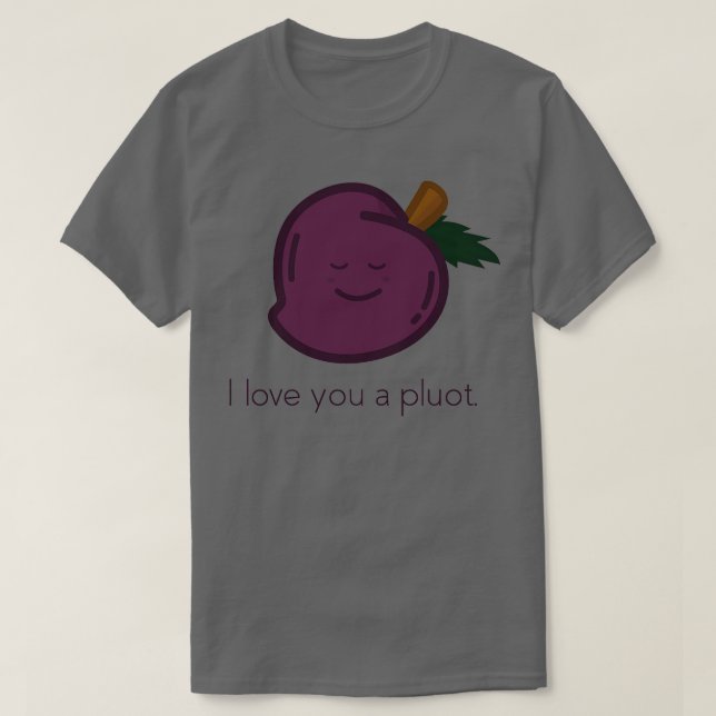 Pluot I Liebe Sie einen Platz T-Shirt (Design vorne)