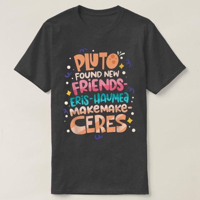 Pluto Found New Friends Funny Science Quotes Flugz T-Shirt (Design vorne)