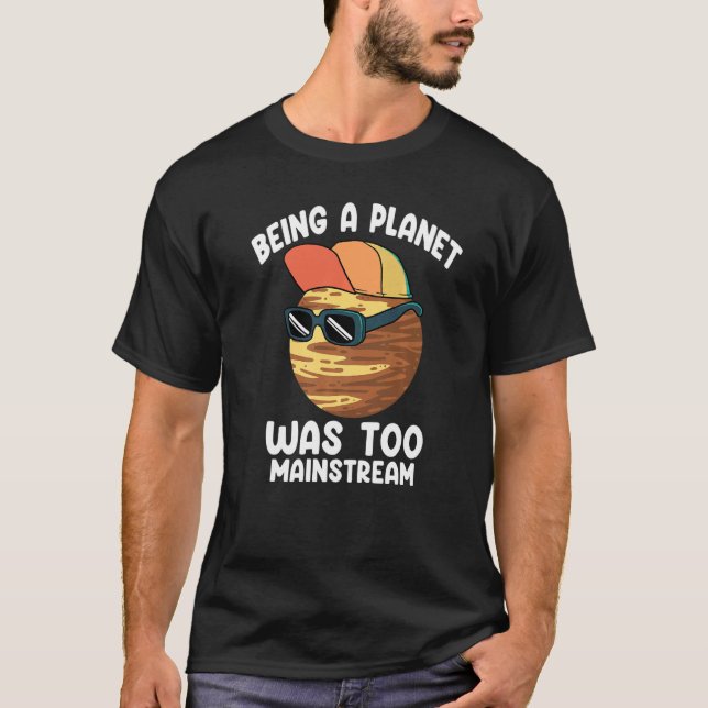 Pluto war zu Mainstream, ein Planet zu sein T-Shirt (Vorderseite)