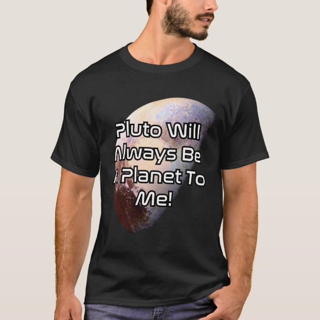 Pluto wird immer ein Planet für mich sein! 2 T-Shirt (Vorderseite)