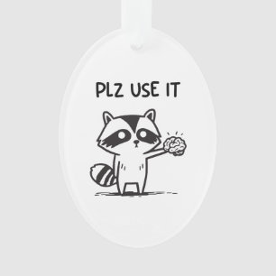 Plz Use It - Funny Racoon Sarcastic Ornament