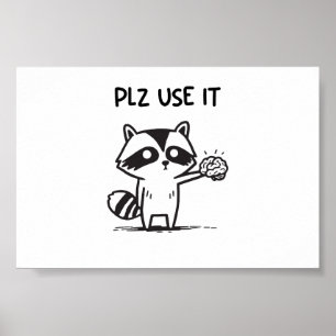 Plz Use It - Funny Racoon Sarcastic Poster