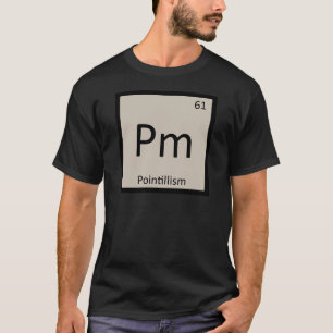 Pm - Pointillismus Kunst Chemie Periodensystem T-Shirt