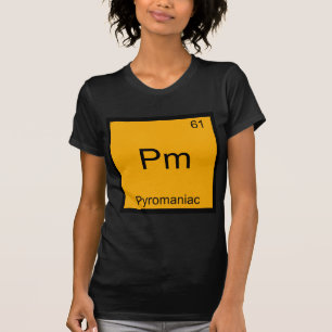 Pm - Pyromane lustiges Chemie-Element-Symbol-T-Shi T-Shirt