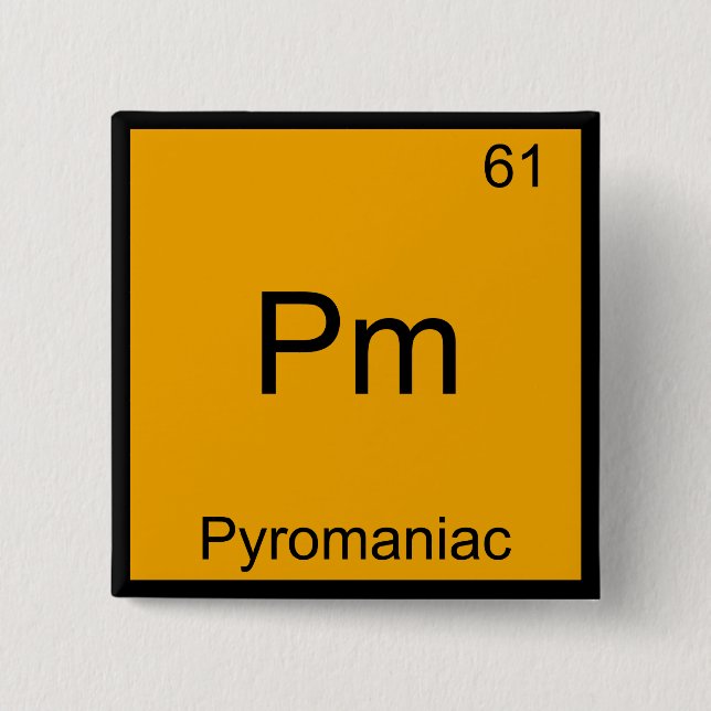Pm - Pyromaniac Funny Chemistry Element Symbol T-S Button (Vorderseite)