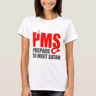 PMS - Bereiten Sie vor sich, Satan zu treffen T-Shirt