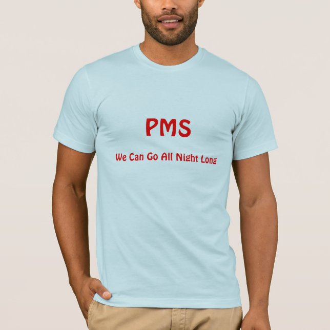 PMS, können wir die ganze Nacht lang gehen T-Shirt (Vorderseite)