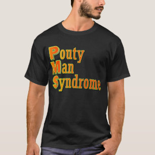 PMS: Pouty-Man-Syndrom T-Shirt