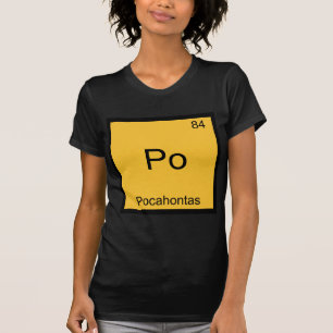 Po - Pocahontas Lustiges Chemie-Element-Symbol T-S T-Shirt
