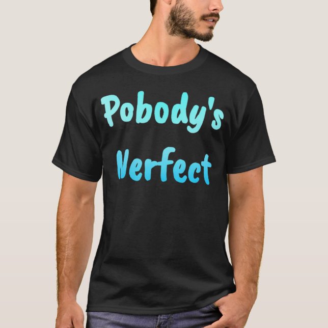 Pobody's Nerfect Funny und T-Shirt (Vorderseite)