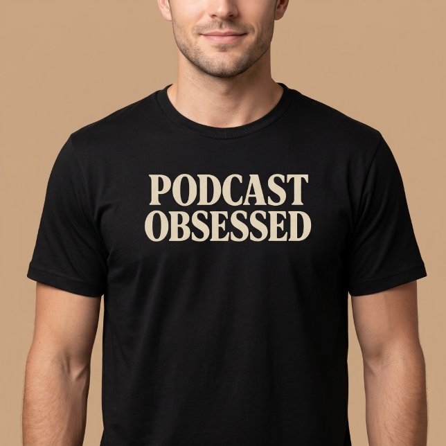Podcast besessen T-Shirt (Von Creator hochgeladen)