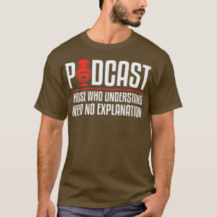 Podcast diejenigen, die verstehen, brauchen keine  T-Shirt