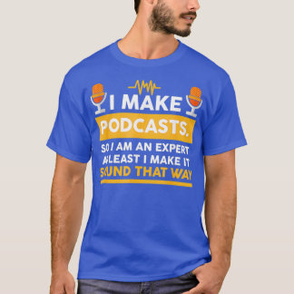 Podcaster Host Expert I Make Podcasts T-Shirt