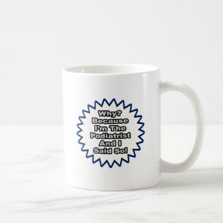 Podiatrist.. weil ich das gesagt habe kaffeetasse