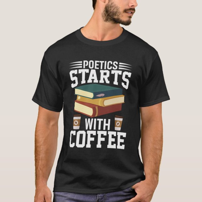 Poetics Starts With Coffee Poetry Poet T-Shirt (Vorderseite)