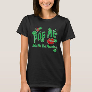 Póg Mé FRAGTE MIR DIE BEDEUTUNG IRISH KISS ME C T-Shirt