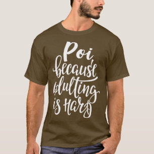 Poi, weil Erwachsene schwer sind T-Shirt