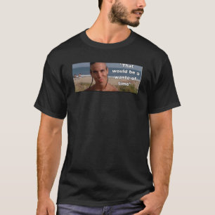 Point Break Das wäre eine totale Zeitverschwendung T-Shirt