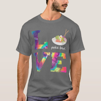 Poke Bowl Tie Dye Love word Hawaii Poke chefs T-Shirt