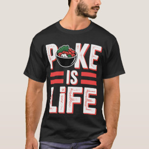 Poke ist Leben Rohfisch Essen Liebhaber Gelüste - T-Shirt