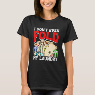 Poker Card Player Ich falte nicht einmal mein Wasc T-Shirt