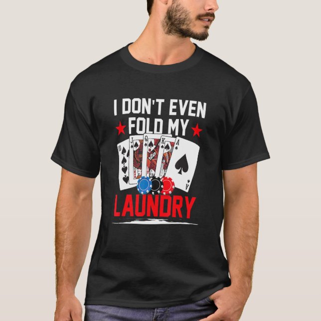 Poker Dealer Casino - I Don't Even Fold My Laundry T-Shirt (Vorderseite)