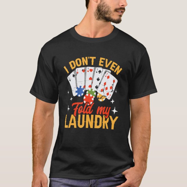 Poker Dealer Casino - I Don't Even Fold My Laundry T-Shirt (Vorderseite)