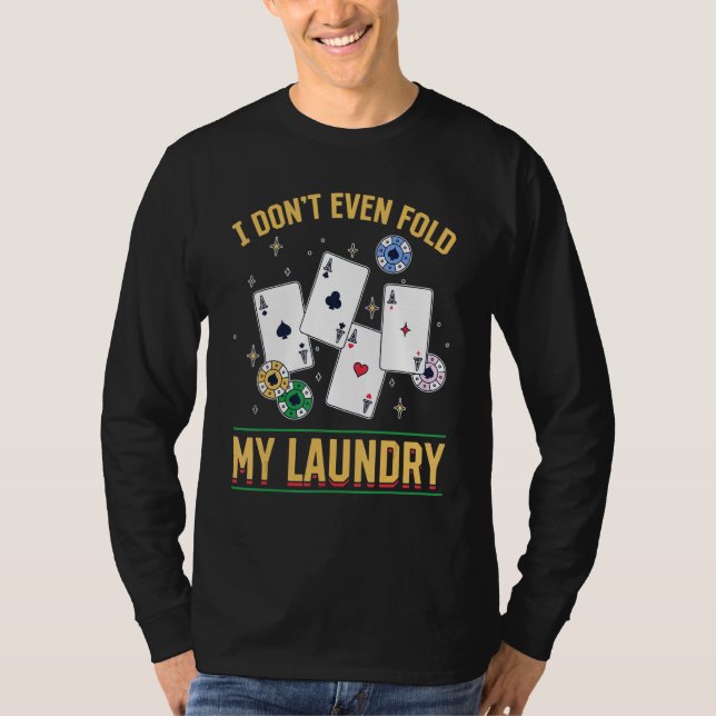 Poker Dealer Casino - I Don't Even Fold My Laundry T-Shirt (Vorderseite)