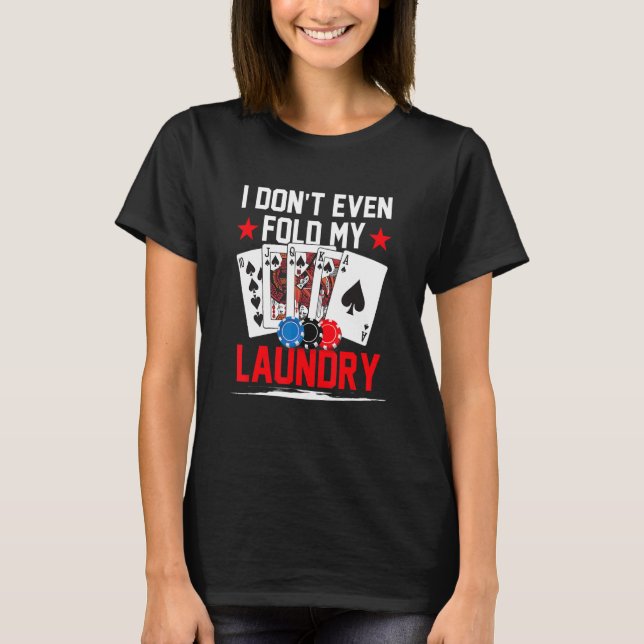Poker Dealer Casino - I Don't Even Fold My Laundry T-Shirt (Vorderseite)