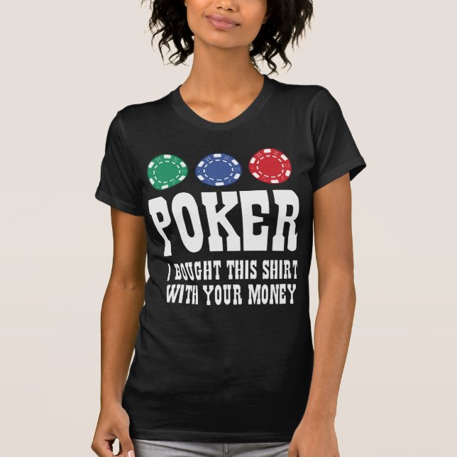 Poker, den ich dieses Shirt mit deinem Geld gekauf (Vorderseite)