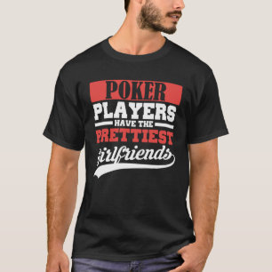 Poker haben die hübschsten Freundinnen T-Shirt