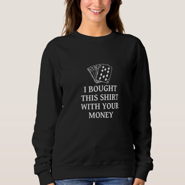 Poker humorous saying for card players poker playe sweatshirt (Vorderseite)