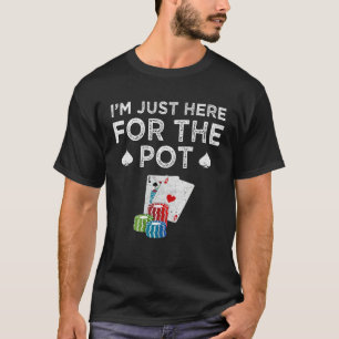 Poker ich bin nur wegen des Potts hier Texas Hold T-Shirt