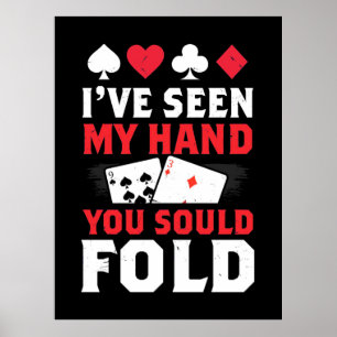 Poker, ich habe meine Hand gesehen, die du falten  Poster
