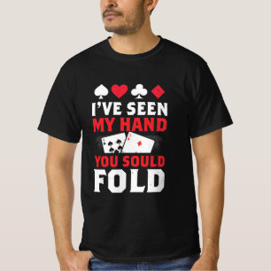 Poker, ich habe meine Hand gesehen, die du falten T-Shirt